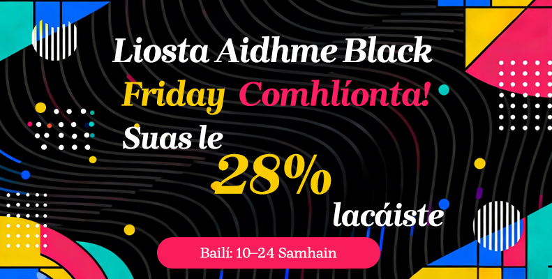Liosta Aidhme Black Friday Comhlíonta!‌