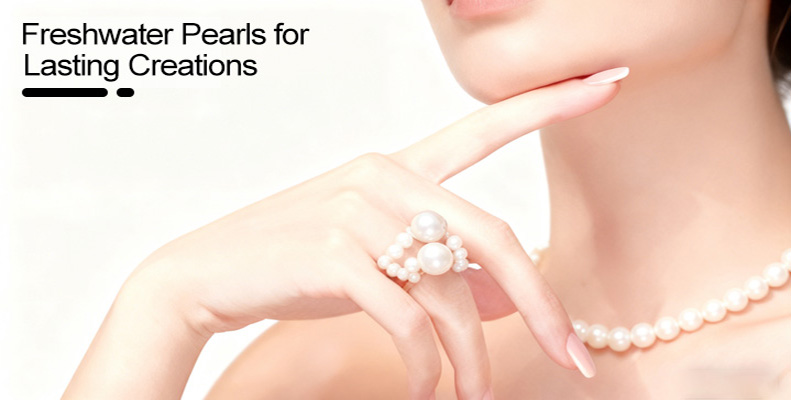 Freshwater Pearls for Lasting Creations