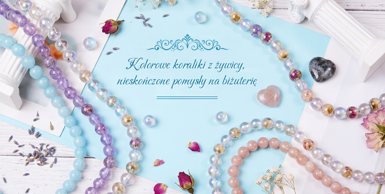 Kolorowe koraliki z żywicy, nieskończone pomysły na biżuterię