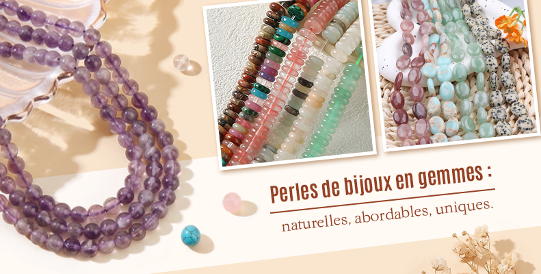 Perles de bijoux en gemmes : naturelles, abordables, uniques.