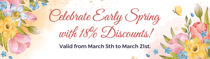 Celebrate Early Spring with 18% Discounts!